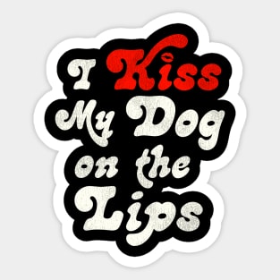 I Kiss My Dog on the Lips Sticker